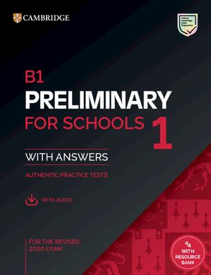 B1 Preliminary for Schools 1 for the Revised 2020 Exam Student's Book with Answers with Audio with Resource Bank : Authentic Practice Tests