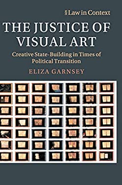 The Justice of Visual Art : Creative State-Building in Times of Political Transition