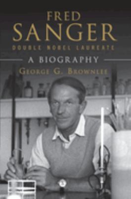 Fred Sanger - Double Nobel Laureate : A Biography