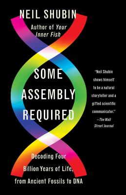 Some Assembly Required : Decoding Four Billion Years of Life, from Ancient Fossils to DNA