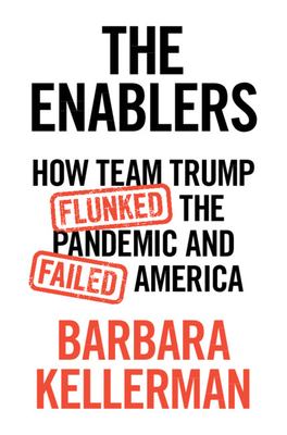 The Enablers : How Team Trump Flunked the Pandemic and Failed America