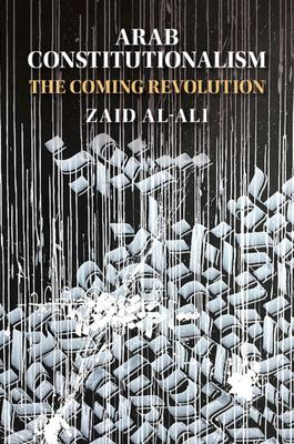 Arab Constitutionalism : The Coming Revolution