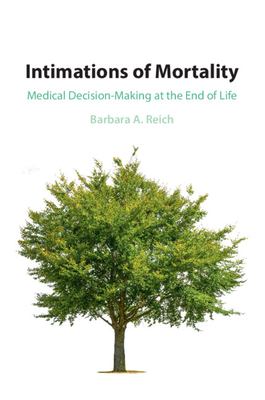 Intimations of Mortality : Medical Decision-Making at the End of Life