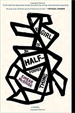 A Girl Is a Half-Formed Thing : A Novel