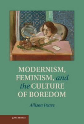 Modernism, Feminism and the Culture of Boredom