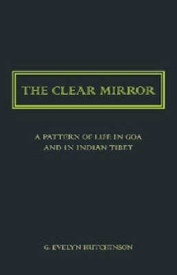 The Clear Mirror : A Pattern of Life in Goa and in Indian Tibet