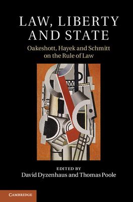 Law, Liberty and State : Oakeshott, Hayek and Schmitt on the Rule of Law