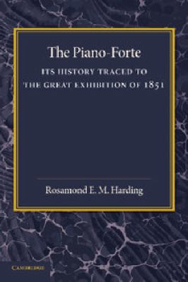 The Piano-Forte : Its History Traced to the Great Exhibition Of 1851