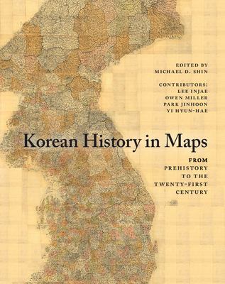 Korean History in Maps : From Prehistory to the Twenty-First Century