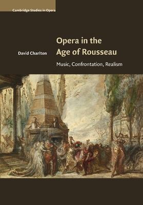 Opera in the Age of Rousseau : Music, Confrontation, Realism