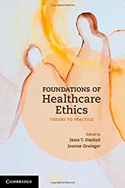 Foundations of Healthcare Ethics : Theory to Practice
