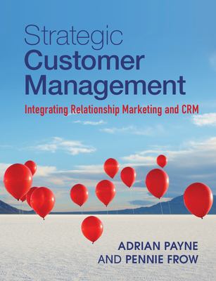 Strategic Customer Management : Integrating Relationship Marketing and CRM