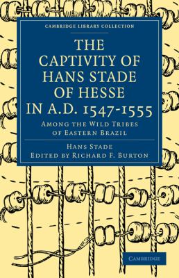 Captivity of Hans Stade of Hesse in A. D. 1547-1555 : Among the Wild Tribes of Eastern Brazil