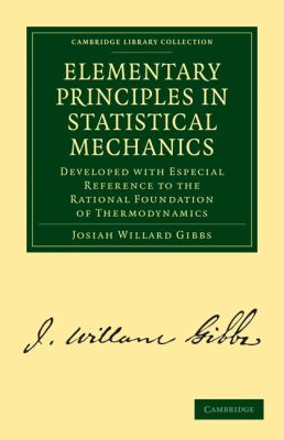 Elementary Principles in Statistical Mechanics : Developed with Especial Reference to the Rational Foundation of Thermodynamics