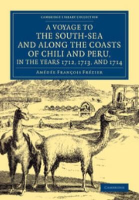 A Voyage to the South-Sea and along the Coasts of Chili and Peru, in the Years 1712, 1713, And 1714 : With a Postscript by Dr Edmund Halley and an Acc