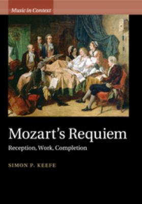 Mozart's Requiem : Reception, Work, Completion