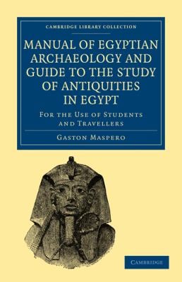 Manual of Egyptian Archaeology and Guide to the Study of Antiquities in Egypt : For the Use of Students and Travellers