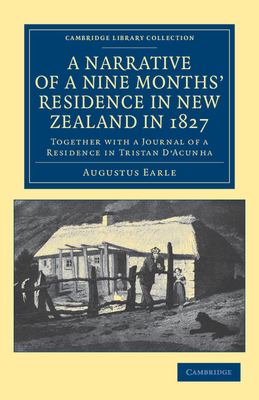 A Narrative of a Nine Months' Residence in New Zealand In 1827 : Together with a Journal of a Residence in Tristan D'Acunha, an Island Situated betwee