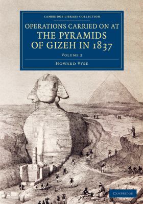 Operations Carried on at the Pyramids of Gizeh in 1837: Volume 2 : With an Account of a Voyage into Upper Egypt, and an Appendix