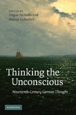 Thinking the Unconscious : Nineteenth-Century German Thought