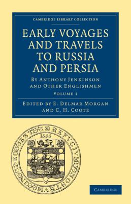 Early Voyages and Travels to Russia and Persia : By Anthony Jenkinson and Other Englishmen