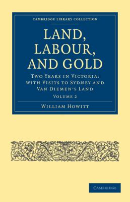 Land, Labour, and Gold : Two Years in Victoria: with Visits to Sydney and Van Diemen's Land