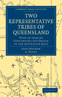 Two Representative Tribes of Queensland : With an Inquiry Concerning the Origin of the Australian Race