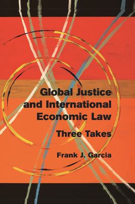 Global Justice and International Economic Law : Three Takes