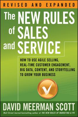 The New Rules of Sales and Service : How to Use Agile Selling, Real-Time Customer Engagement, Big Data, Content, and Storytelling to Grow Your Busines