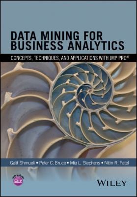 Data Mining for Business Analytics : Concepts, Techniques, and Applications with JMP Pro