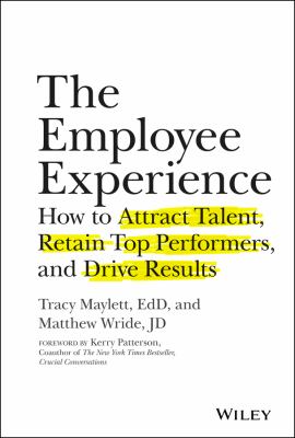 The Employee Experience : How to Attract Talent, Retain Top Performers, and Drive Results