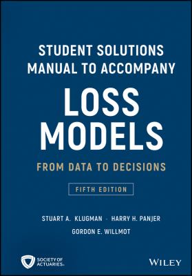Loss Models: from Data to Decisions, 5e Student Solutions Manual