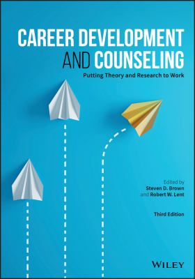 Career Development and Counseling : Putting Theory and Research to Work