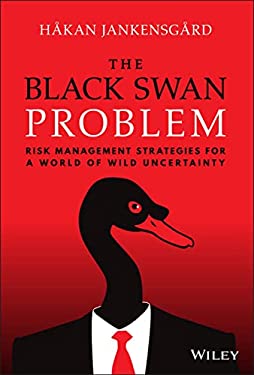 The Black Swan Problem : Risk Management Strategies for a World of Wild Uncertainty