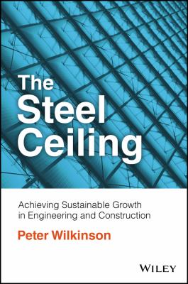 The Steel Ceiling : Achieving Sustainable Growth in Engineering and Construction