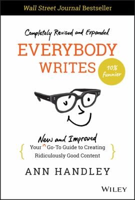 Everybody Writes : Your New and Improved Go-To Guide to Creating Ridiculously Good Content