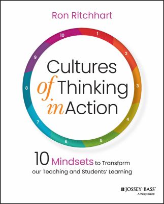 Cultures of Thinking in Action : 10 Mindsets to Transform Our Teaching and Students' Learning