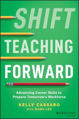 Shift Teaching Forward : Advancing Career Skills to Prepare Tomorrow's Workforce