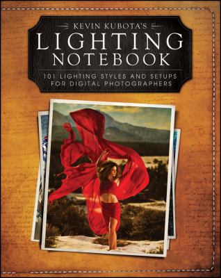 Lighting Notebook : 101 Lighting Styles And Setups For Digital Photographers