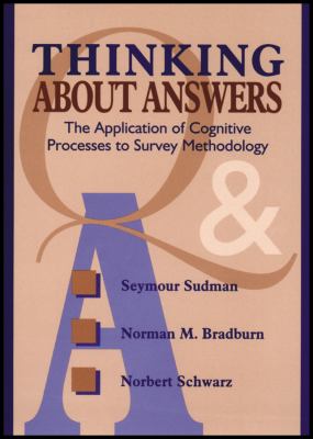 Thinking about Answers : The Application of Cognitive Processes to Survey Methodology