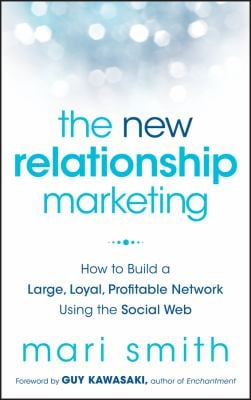 The New Relationship Marketing : How to Build a Large, Loyal, Profitable Network Using the Social Web