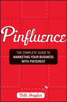 Pinfluence : The Complete Guide to Marketing Your Business with Pinterest