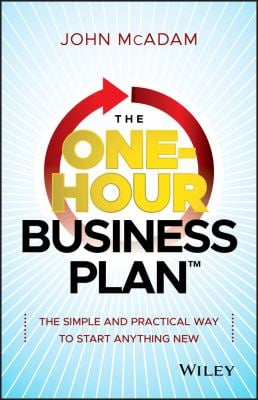 The One-Hour Business Plan : The Simple and Practical Way to Start Anything New