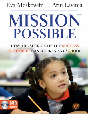 Mission Possible : How the Secrets of the Success Academies Can Work in Any School