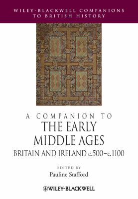 A Companion to the Early Middle Ages : Britain and Ireland C. 500 - C. 1100