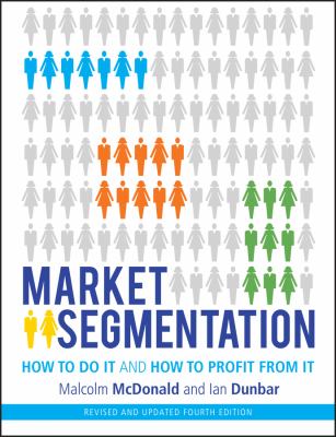 Market Segmentation : How to Do It and How to Profit from It