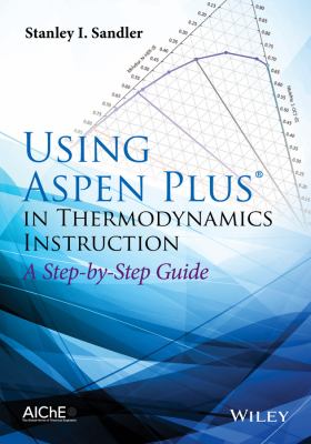 Using Aspen Plus in Thermodynamics Instruction : A Step-By-Step Guide