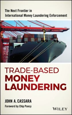 Trade-Based Money Laundering : The Next Frontier in International Money Laundering Enforcement
