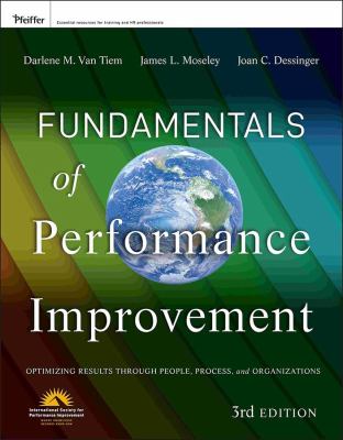 Fundamentals of Performance Improvement : Optimizing Results Through People, Process, and Organizations