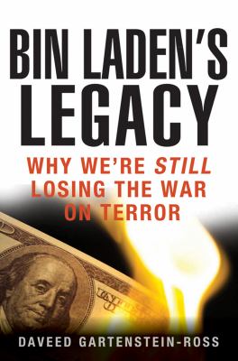 Bin Laden's Legacy : Why We're Still Losing the War on Terror